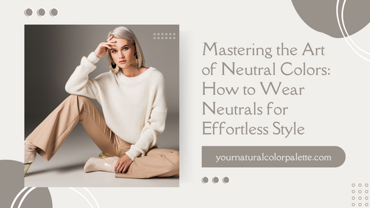 Mastering the Art of Neutrals: How to Wear Neutral Colors for Effortless Style