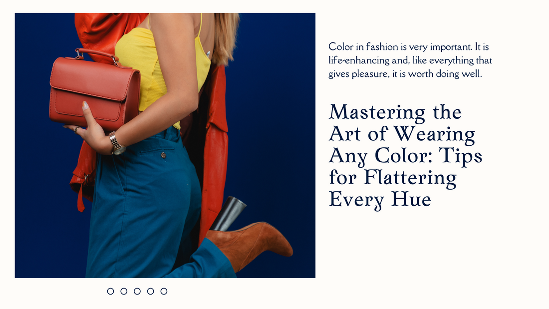 Mastering the Art of Wearing Any Color: Tips for Flattering Every Hue