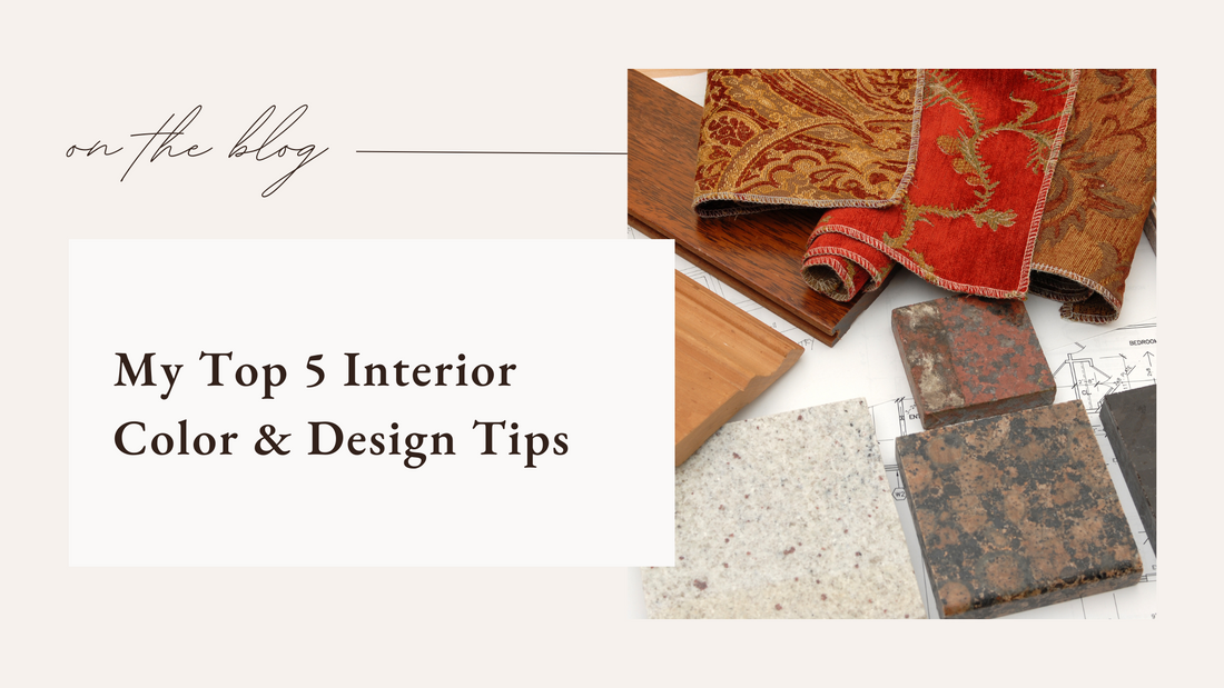 My Top 5 Interior Color & Design Tips
