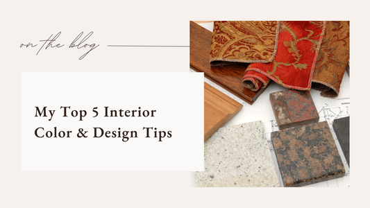 My Top 5 Interior Color & Design Tips